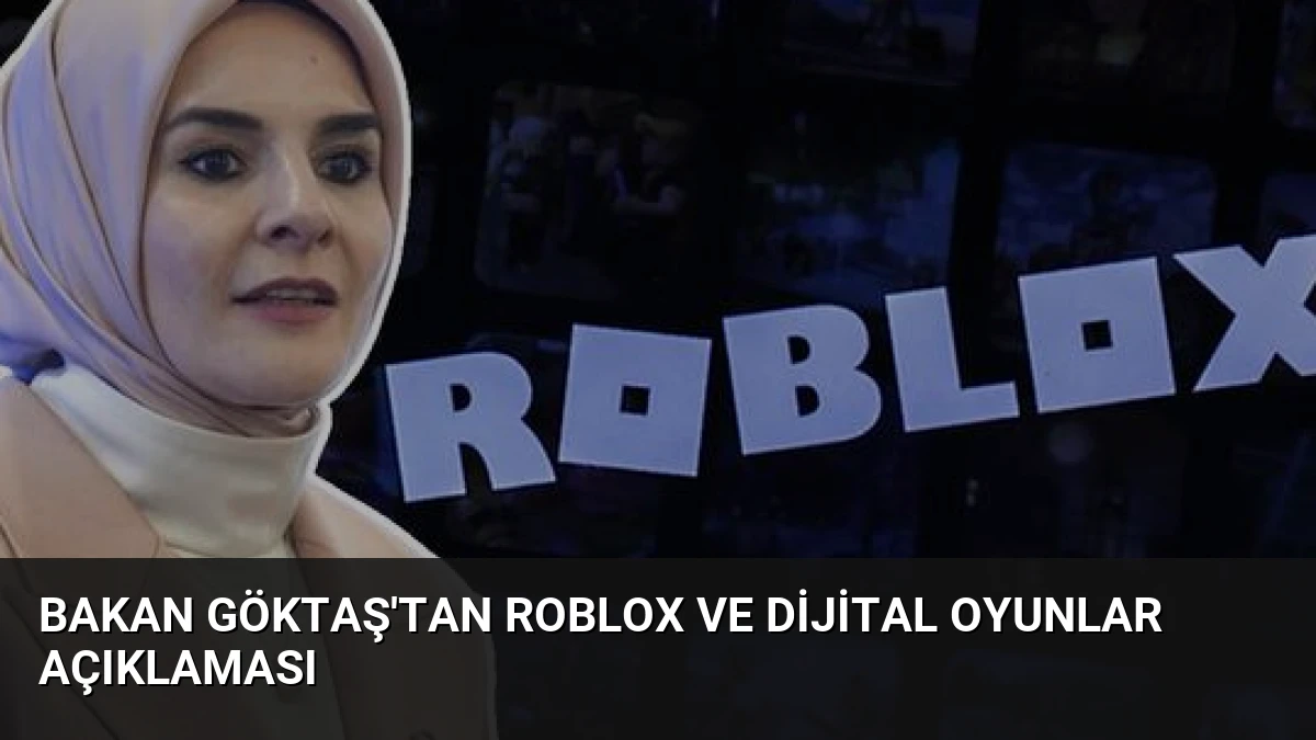 Bakan Göktaş’tan Roblox ve Dijital Oyunlar Açıklaması