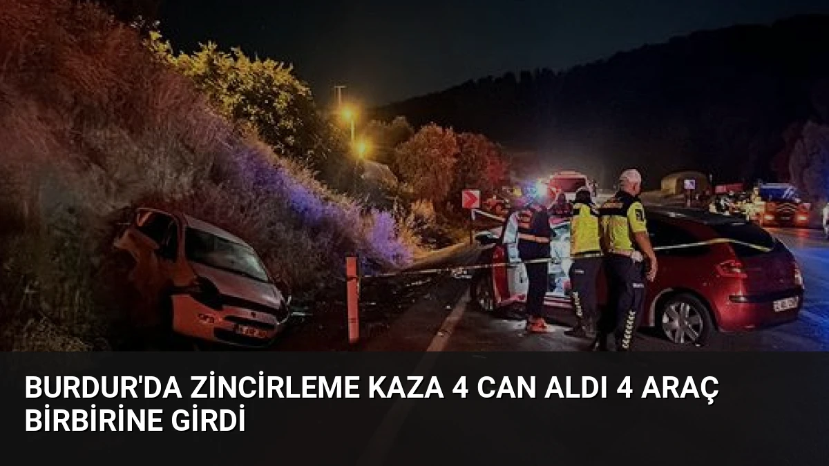 Burdur’da Zincirleme Kaza 4 Can Aldı 4 Araç Birbirine Girdi