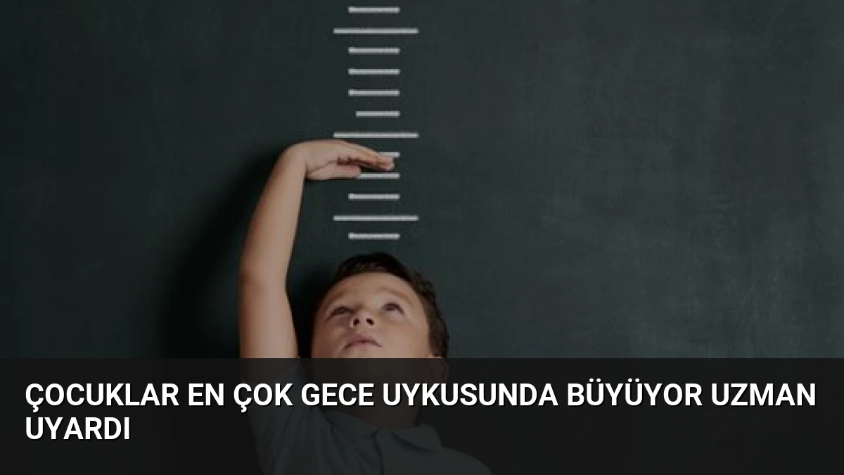 Çocuklar En Çok Gece Uykusunda Büyüyor Uzman Uyardı