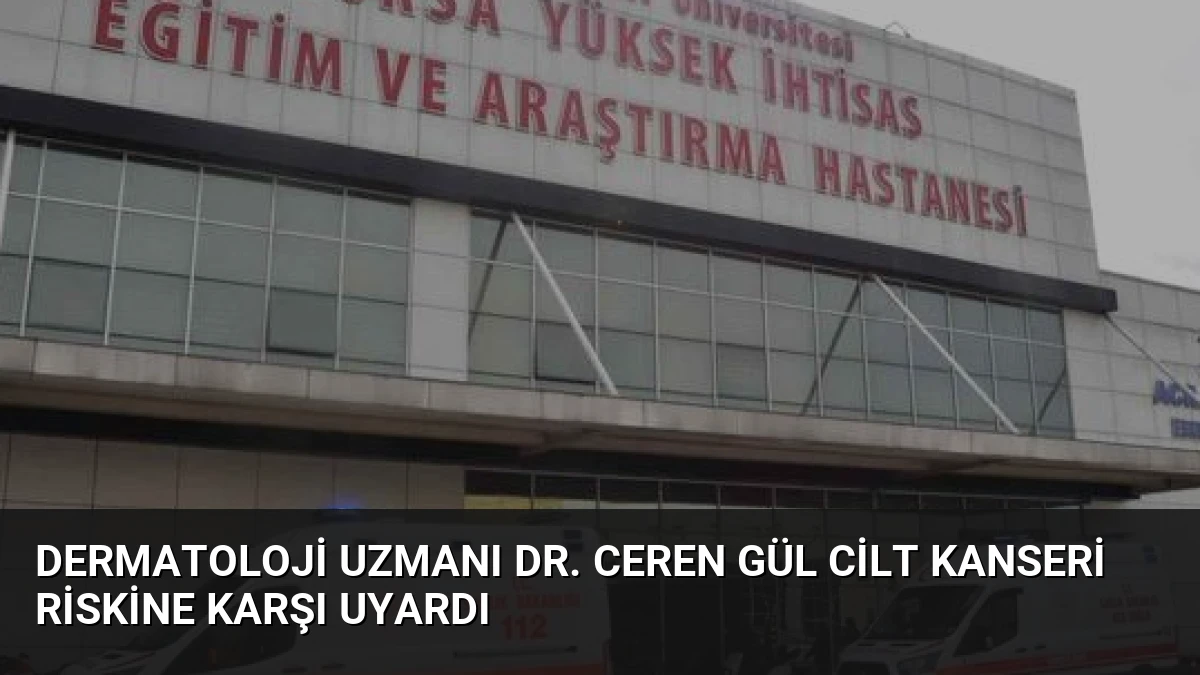 Dermatoloji Uzmanı Dr. Ceren Gül Cilt Kanseri Riskine Karşı Uyardı