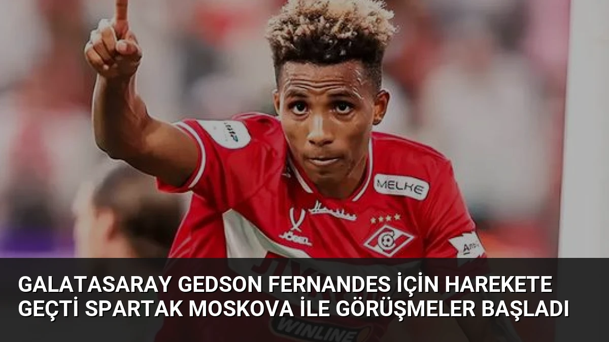 Galatasaray Gedson Fernandes İçin Harekete Geçti Spartak Moskova İle Görüşmeler Başladı