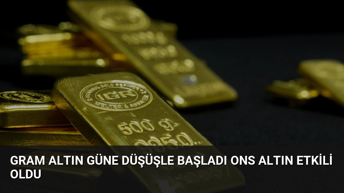 Gram Altın Güne Düşüşle Başladı Ons Altın Etkili Oldu