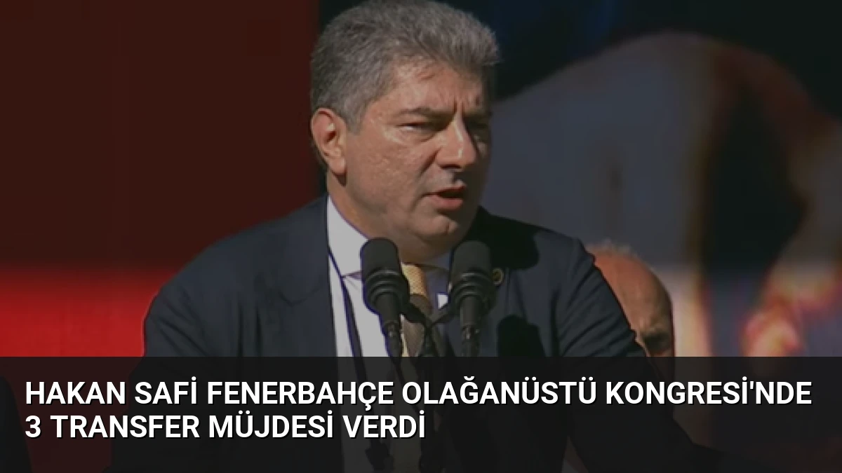 Hakan Safi Fenerbahçe Olağanüstü Kongresi’nde 3 Transfer Müjdesi Verdi