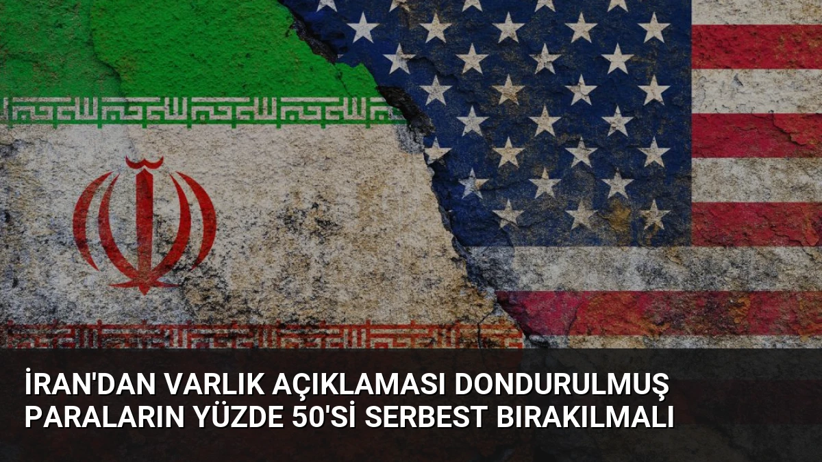 İran’dan Varlık Açıklaması Dondurulmuş Paraların Yüzde 50’si Serbest Bırakılmalı