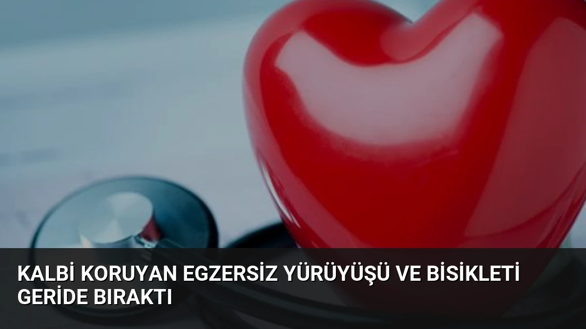 Kalbi Koruyan Egzersiz Yürüyüşü ve Bisikleti Geride Bıraktı