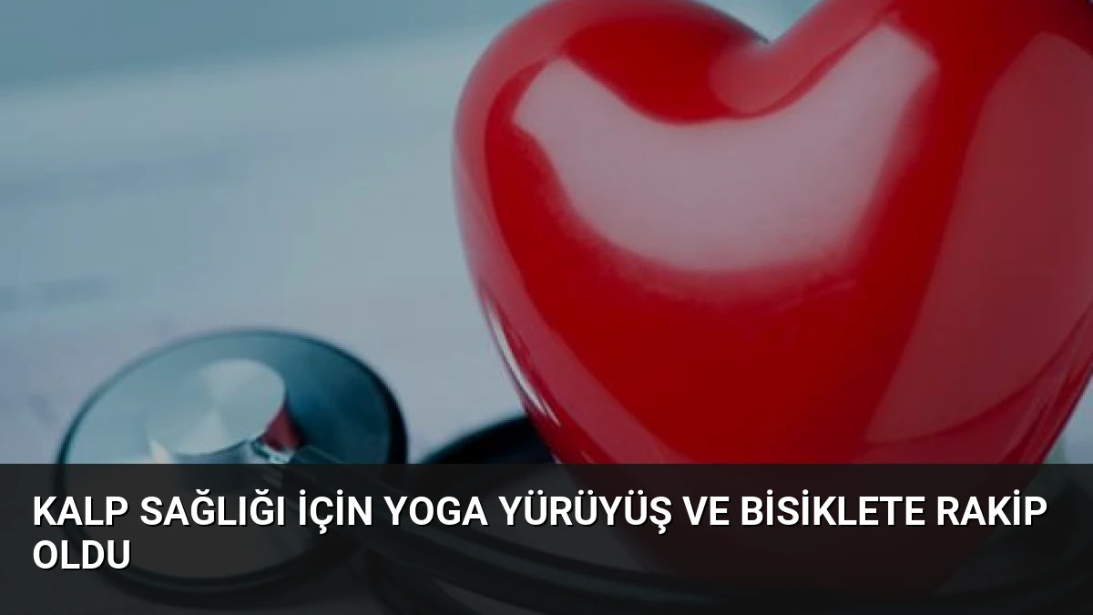 Kalp Sağlığı İçin Yoga Yürüyüş ve Bisiklete Rakip Oldu