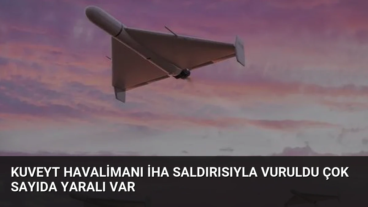 Kuveyt Havalimanı İHA Saldırısıyla Vuruldu Çok Sayıda Yaralı Var