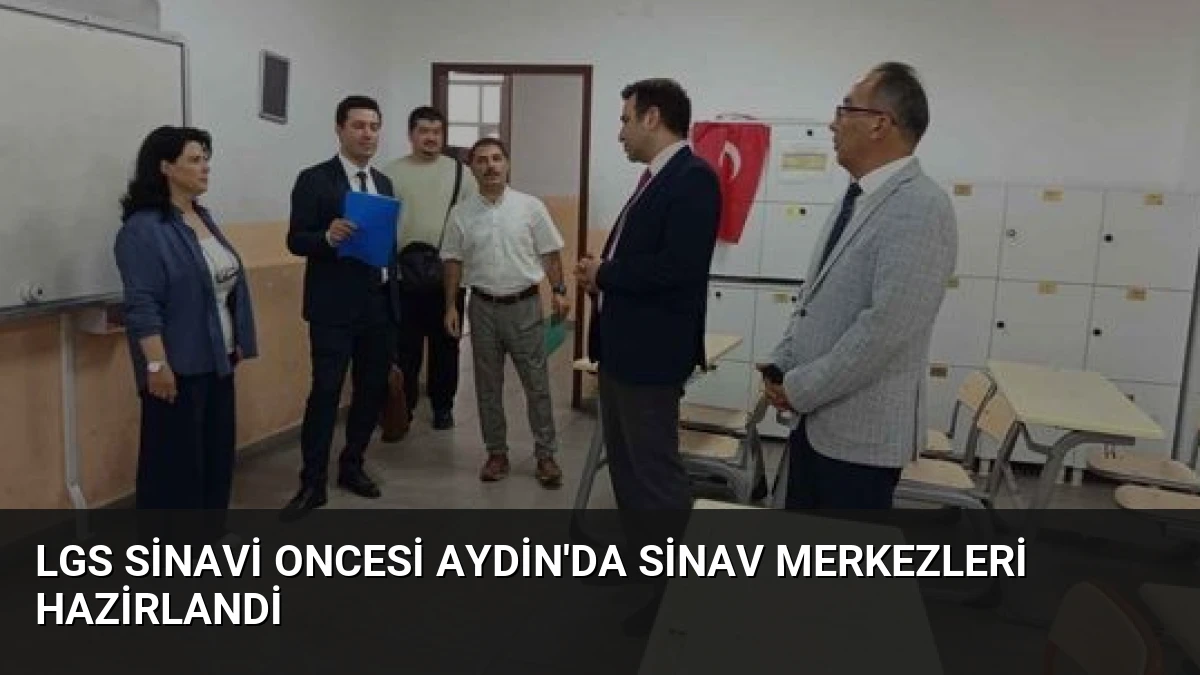 LGS Sinavi Oncesi Aydin’da Sinav Merkezleri Hazirlandi