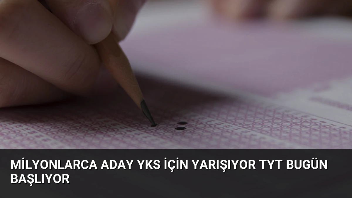 Milyonlarca Aday YKS İçin Yarışıyor TYT Bugün Başlıyor
