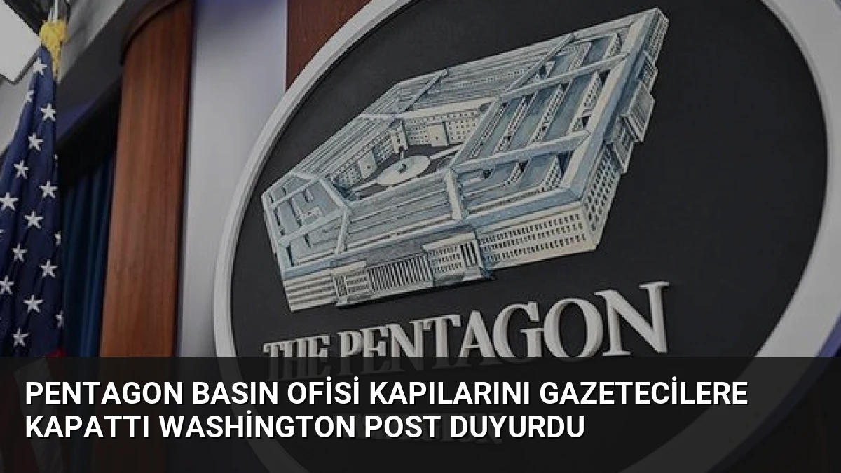 Pentagon Basın Ofisi Kapılarını Gazetecilere Kapattı Washington Post Duyurdu