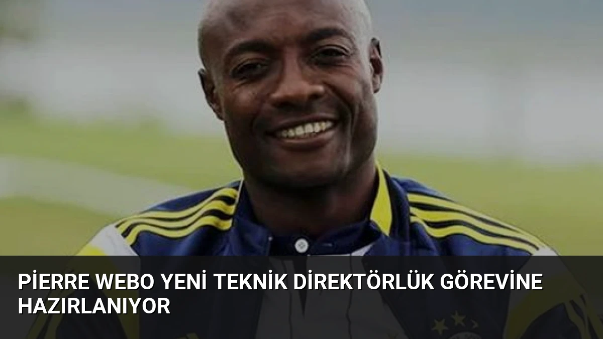 Pierre Webo Yeni Teknik Direktörlük Görevine Hazırlanıyor