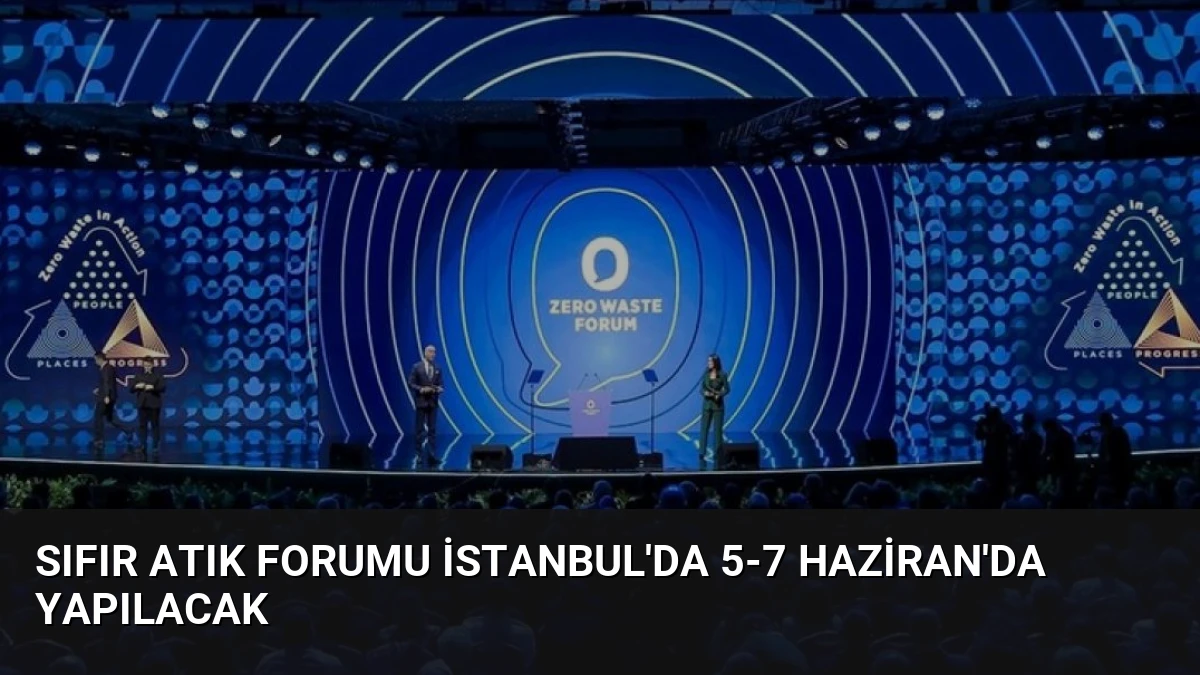Sıfır Atık Forumu İstanbul’da 5-7 Haziran’da Yapılacak