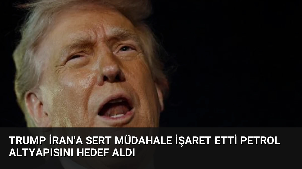 Trump İran’a Sert Müdahale İşaret Etti Petrol Altyapısını Hedef Aldı