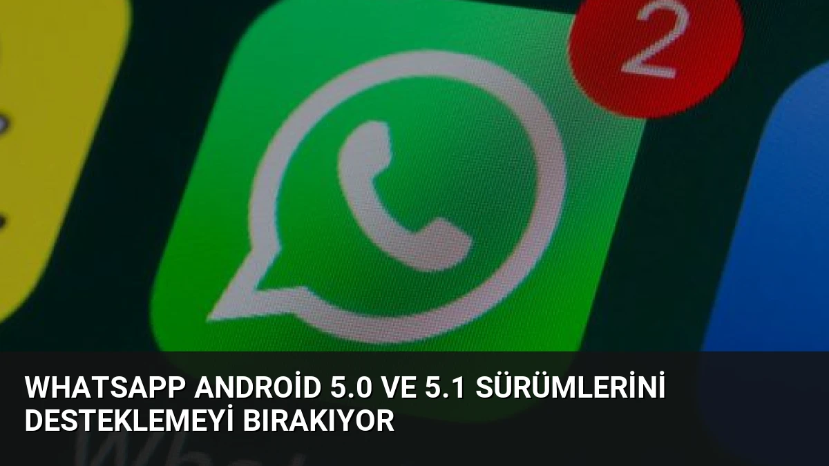 WhatsApp Android 5.0 ve 5.1 Sürümlerini Desteklemeyi Bırakıyor