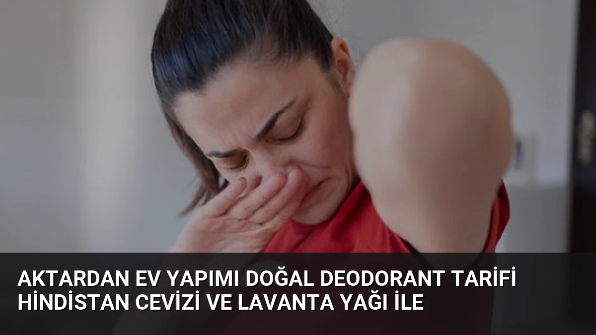 Aktardan Ev Yapımı Doğal Deodorant Tarifi Hindistan Cevizi ve Lavanta Yağı ile