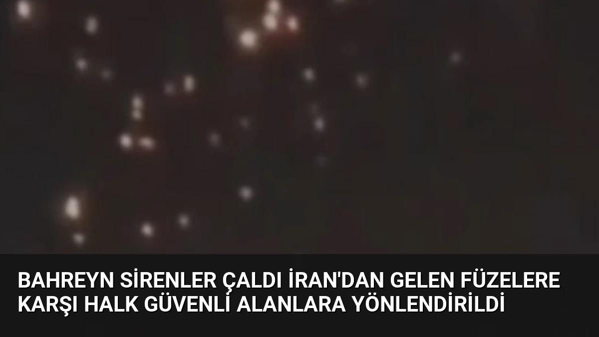 Bahreyn Sirenler Çaldı İran’dan Gelen Füzelere Karşı Halk Güvenli Alanlara Yönlendirildi