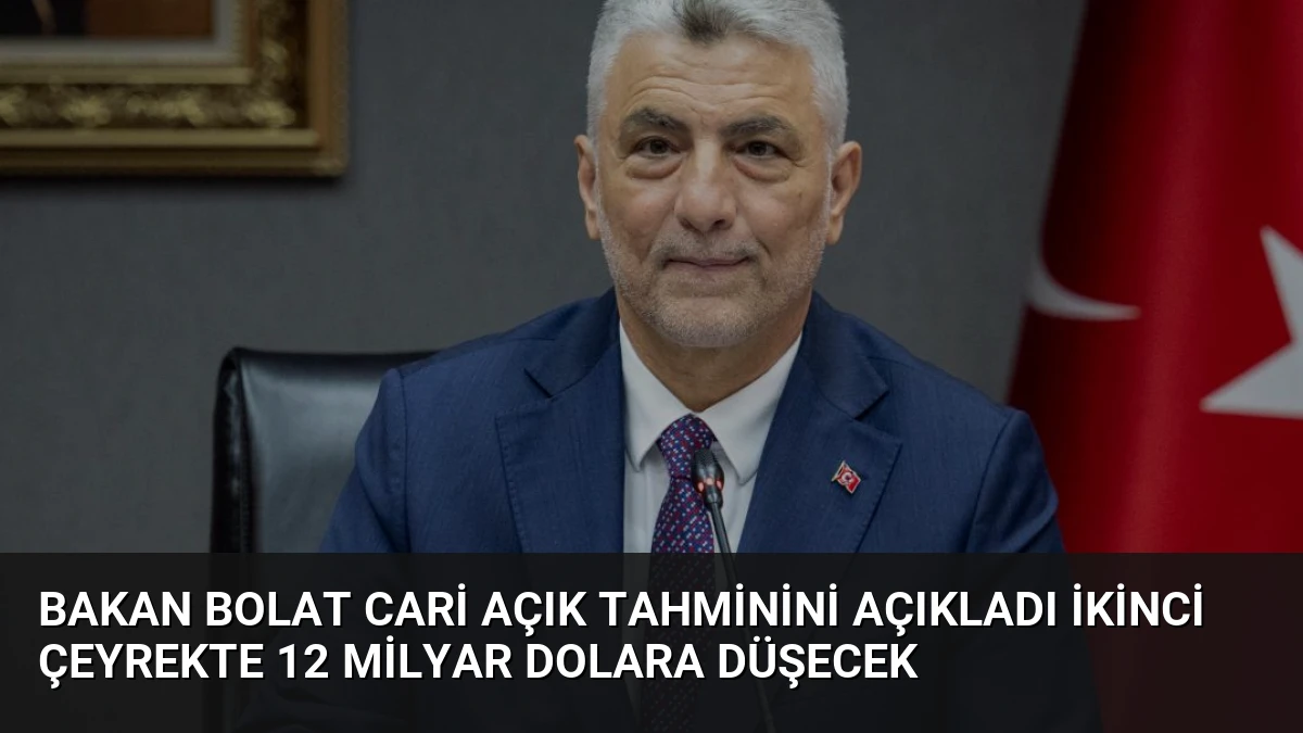 Bakan Bolat Cari Açık Tahminini Açıkladı İkinci Çeyrekte 12 Milyar Dolara Düşecek