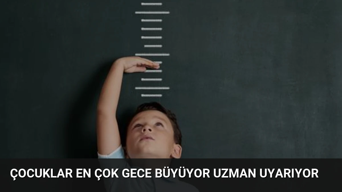 Çocuklar En Çok Gece Büyüyor Uzman Uyarıyor