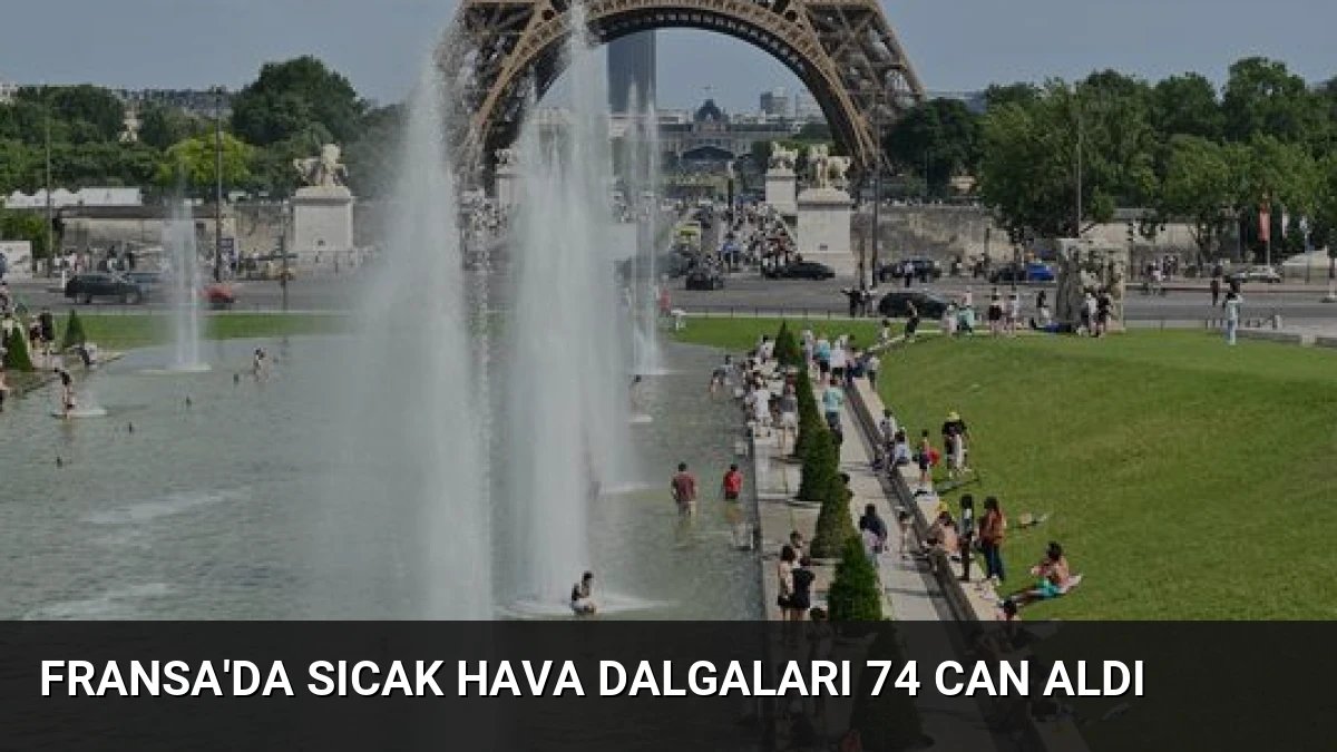 Fransa’da Sıcak Hava Dalgaları 74 Can Aldı