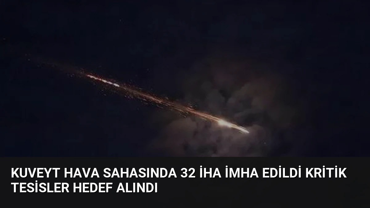 Kuveyt Hava Sahasında 32 İHA İmha Edildi Kritik Tesisler Hedef Alındı