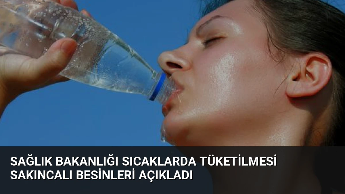 Sağlık Bakanlığı Sıcaklarda Tüketilmesi Sakıncalı Besinleri Açıkladı