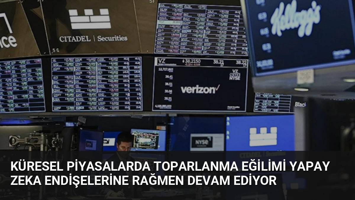 Küresel Piyasalarda Toparlanma Eğilimi Yapay Zeka Endişelerine Rağmen Devam Ediyor