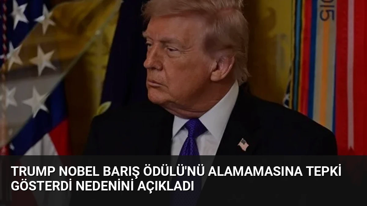 Trump Nobel Barış Ödülü’nü Alamamasına Tepki Gösterdi Nedenini Açıkladı