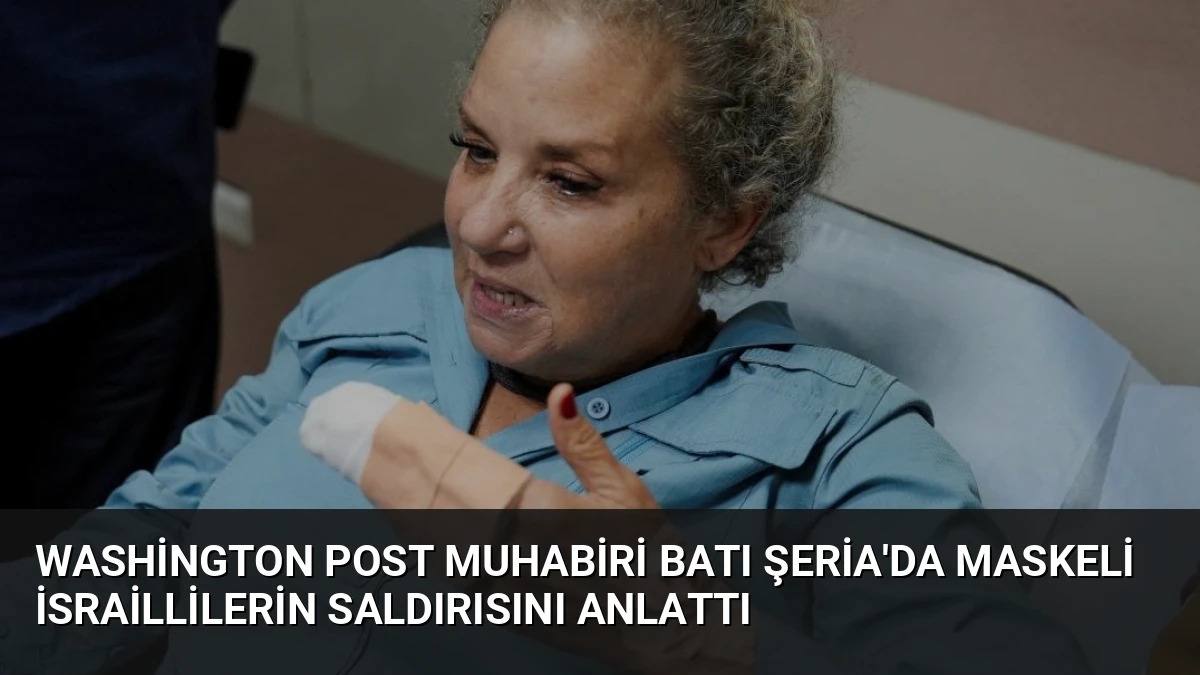 Washington Post Muhabiri Batı Şeria’da Maskeli İsraillilerin Saldırısını Anlattı